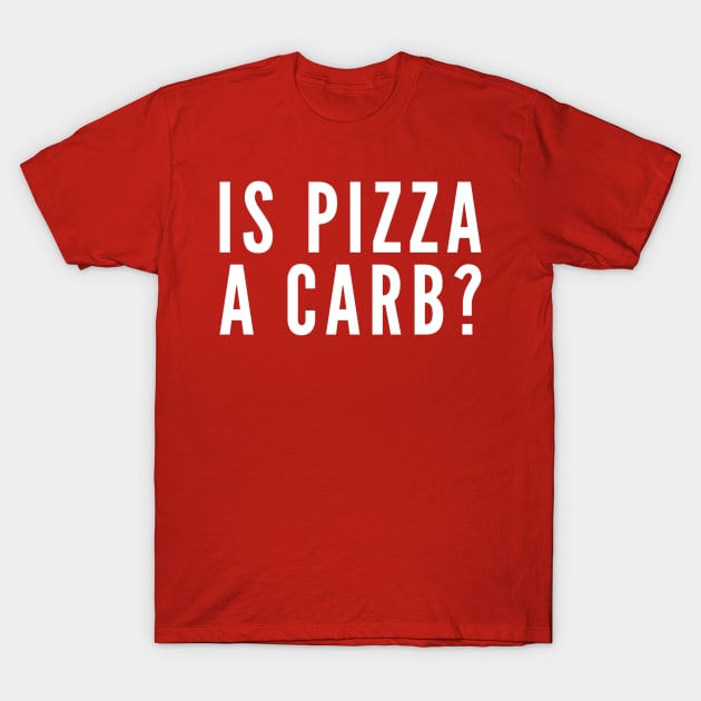 Is Pizza A Carb T-Shirt by GrayDaiser